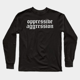 OPPRESSIVE AGGRESSION Long Sleeve T-Shirt